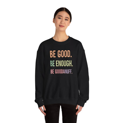 Be Good. Be Enough. Be GoodaNuff Unisex Crewneck