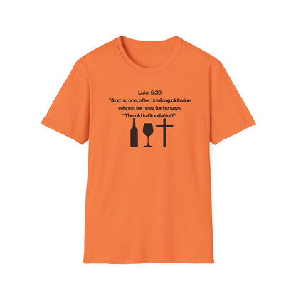Luke 5:39 "The old is GoodaNuff" Unisex Softstyle T-Shirt