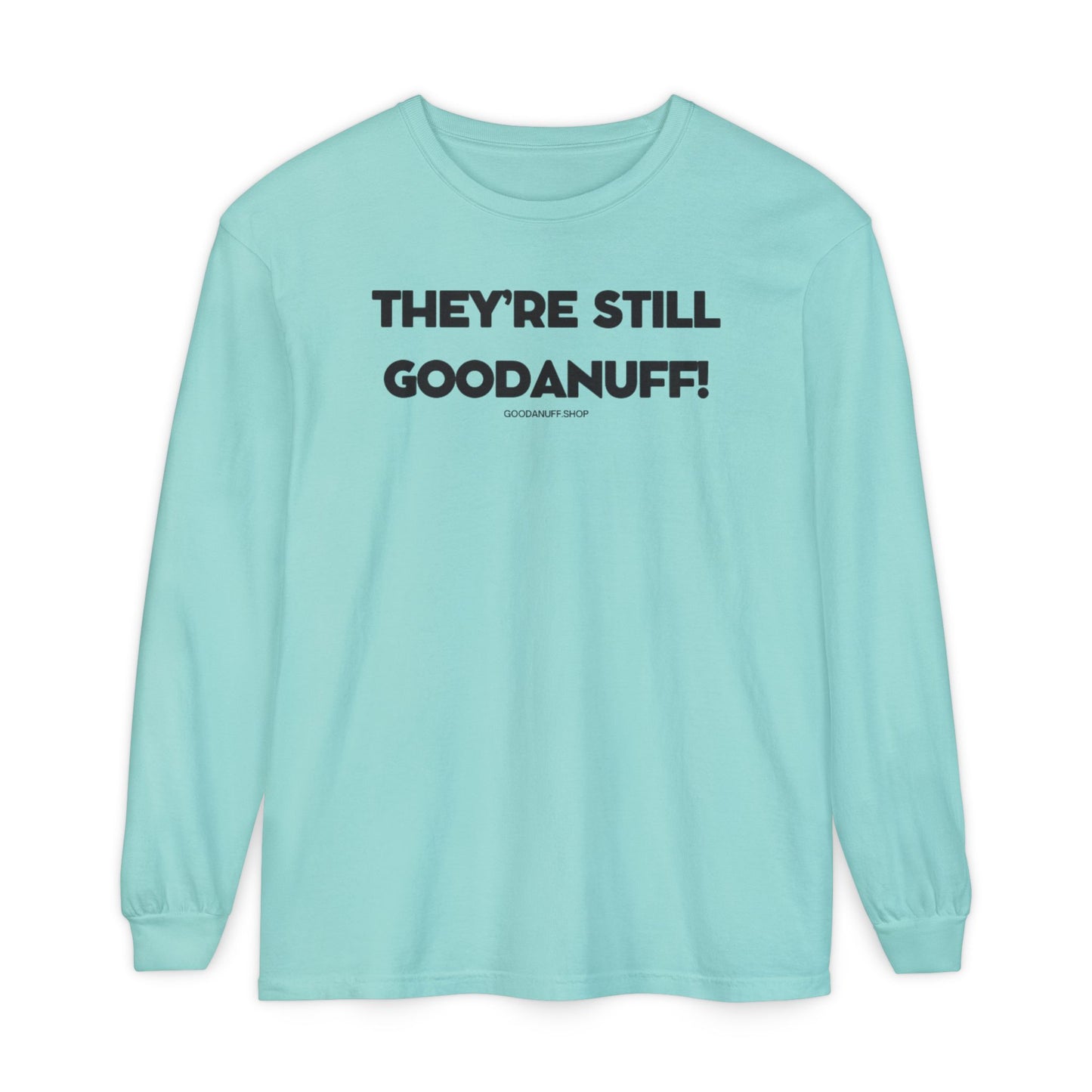They're Still GoodaNuff Unisex Long Sleeve Tee