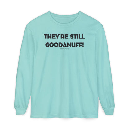 They're Still GoodaNuff Unisex Long Sleeve Tee