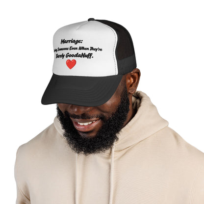 Marriage: Loving Someone Even When They're Barely GoodaNuff Trucker Hat