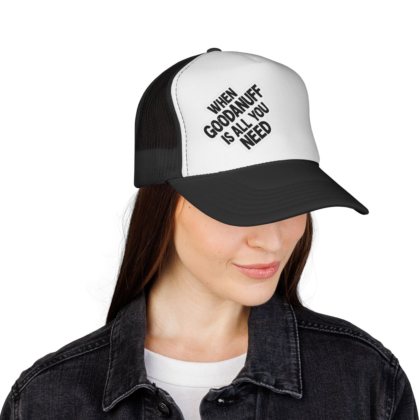 When GoodaNuff is all you Need Trucker Hat