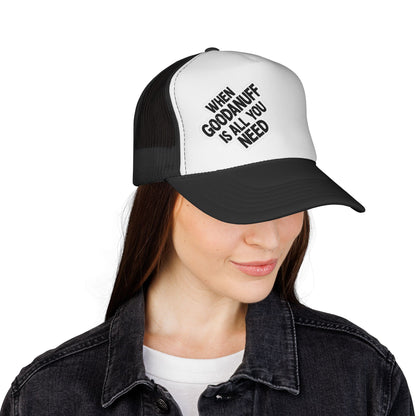 When GoodaNuff is all you Need Trucker Hat