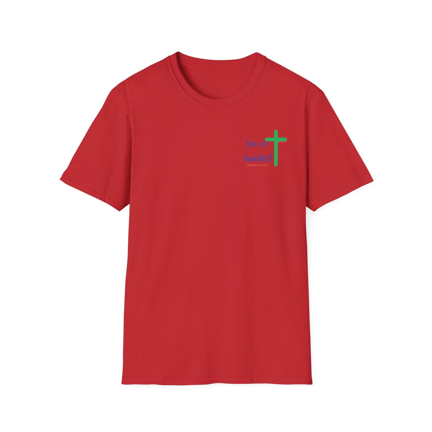 You are GoodaNuff Unisex Softstyle T-Shirt