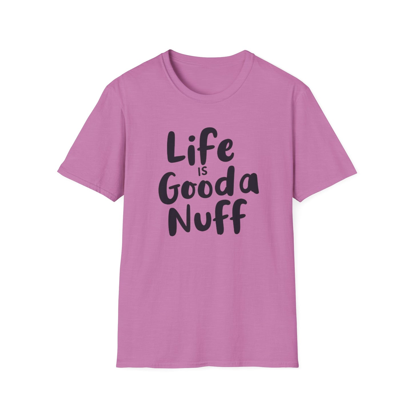 Life is GoodaNuff Unisex Softstyle T-Shirt