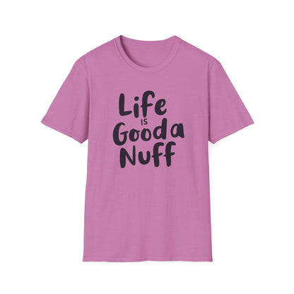 Life is GoodaNuff Unisex Softstyle T-Shirt