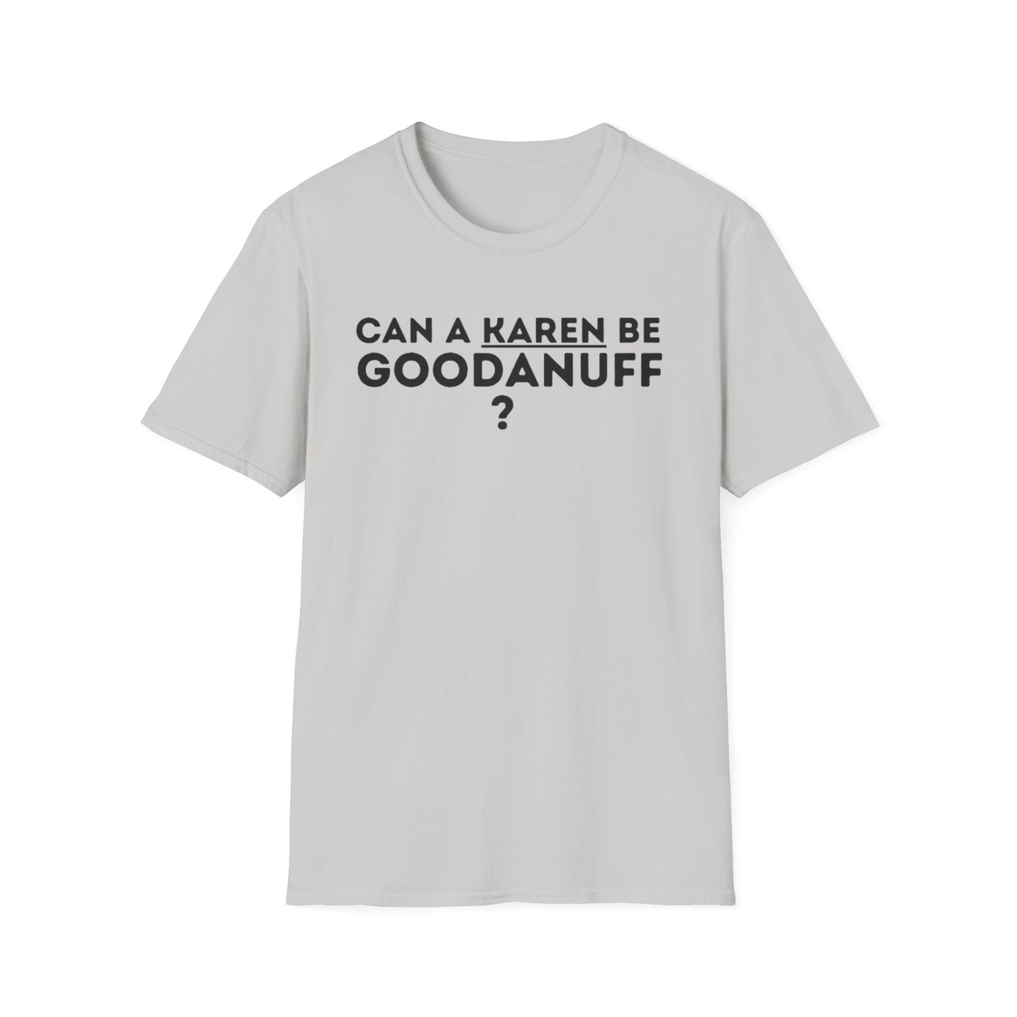 Can a Karen be GoodaNuff? Nope. Unisex Softstyle T-Shirt