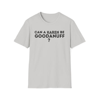 Can a Karen be GoodaNuff? Nope. Unisex Softstyle T-Shirt
