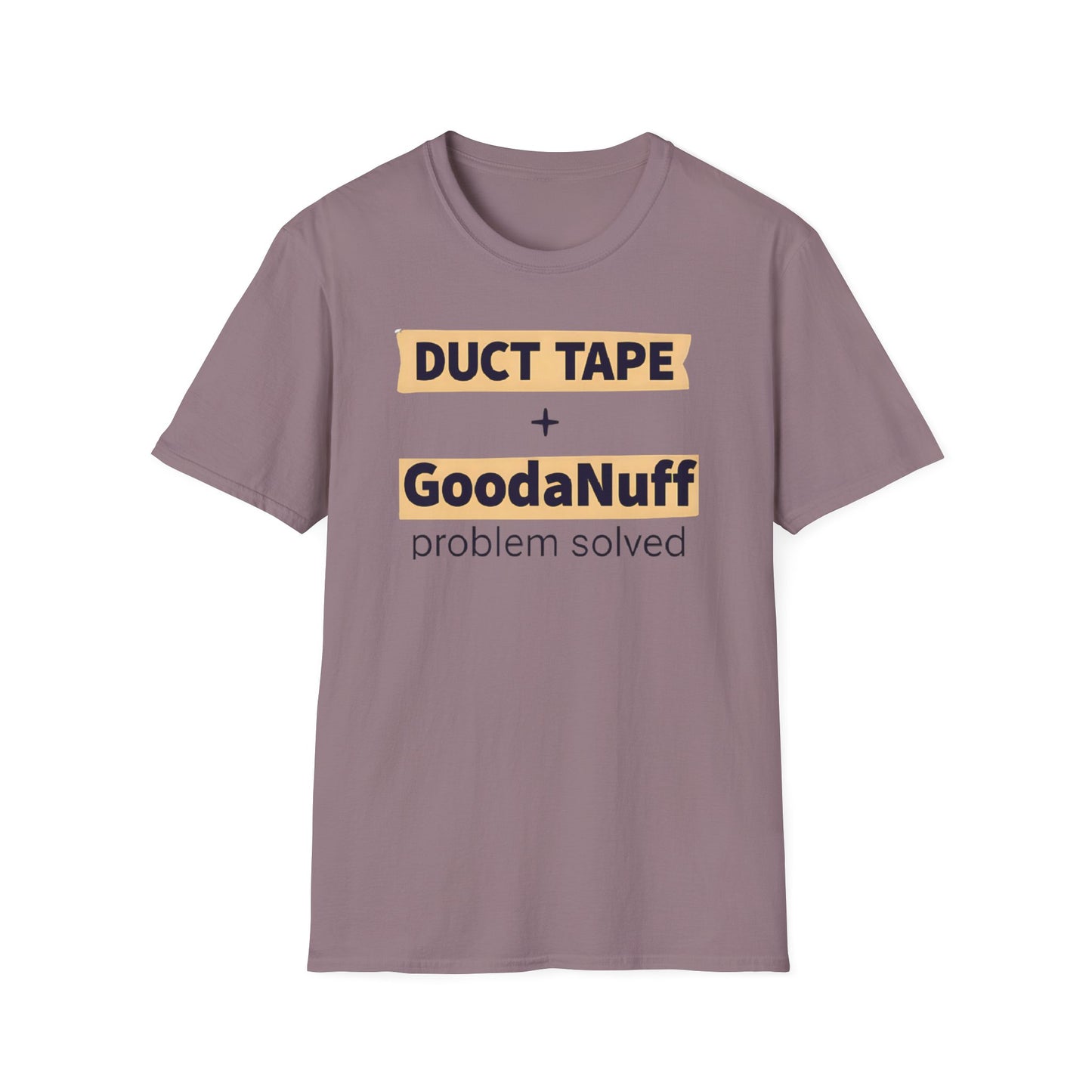 Duct Tape + GoodaNuff...Problem Solved Unisex Softstyle T-Shirt