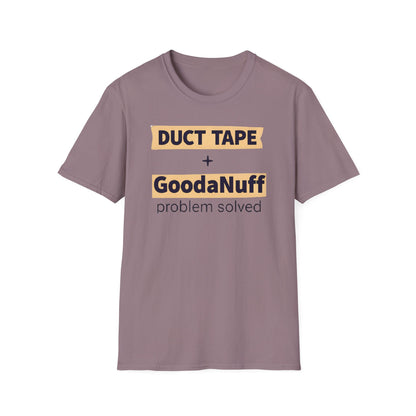Duct Tape + GoodaNuff...Problem Solved Unisex Softstyle T-Shirt