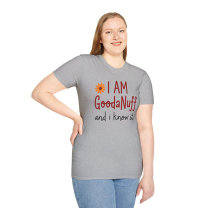I Am GoodaNuff and I know it Unisex Softstyle T-Shirt