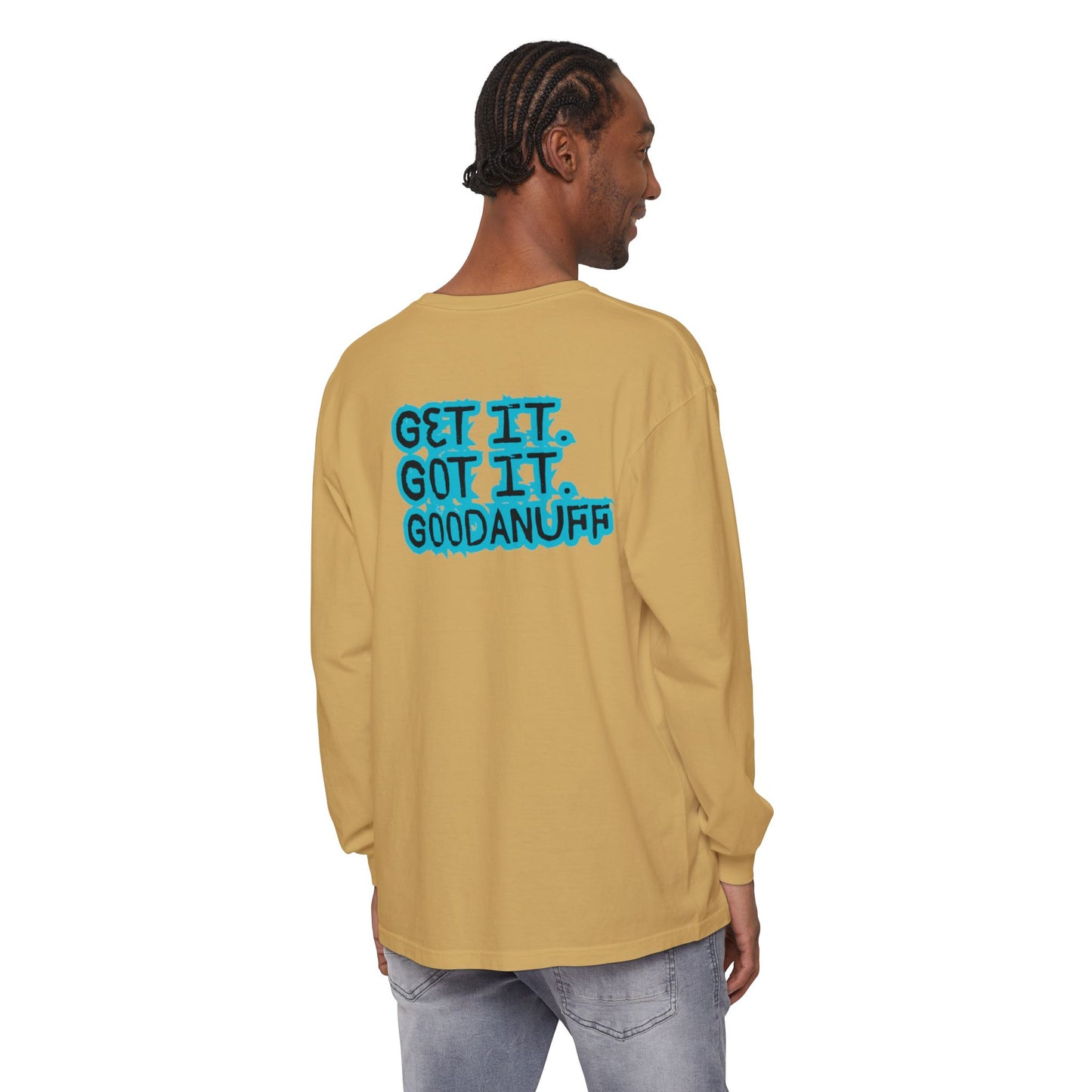 Get it. Got it. GoodaNuff Unisex Long Sleeve Tee