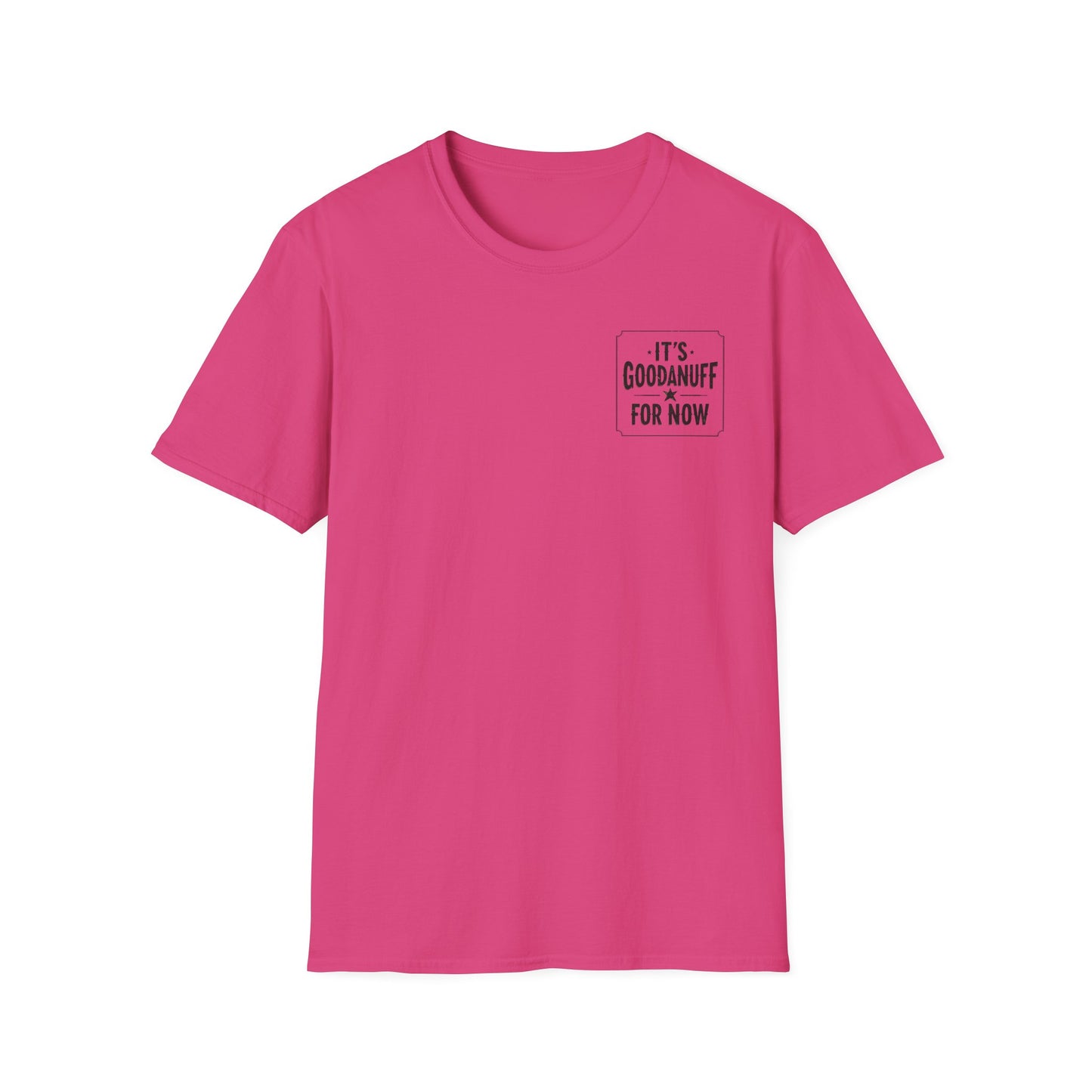 It's GoodaNuff for Now Unisex Softstyle T-Shirt