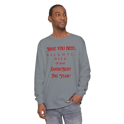 Have You Been Naughty, Nice or Just GoodaNuff This Year? Unisex Long Sleeve Tee