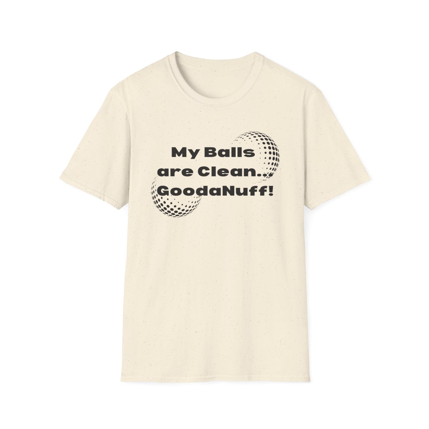 My Balls are Clean...GoodaNuff Unisex Softstyle T-Shirt
