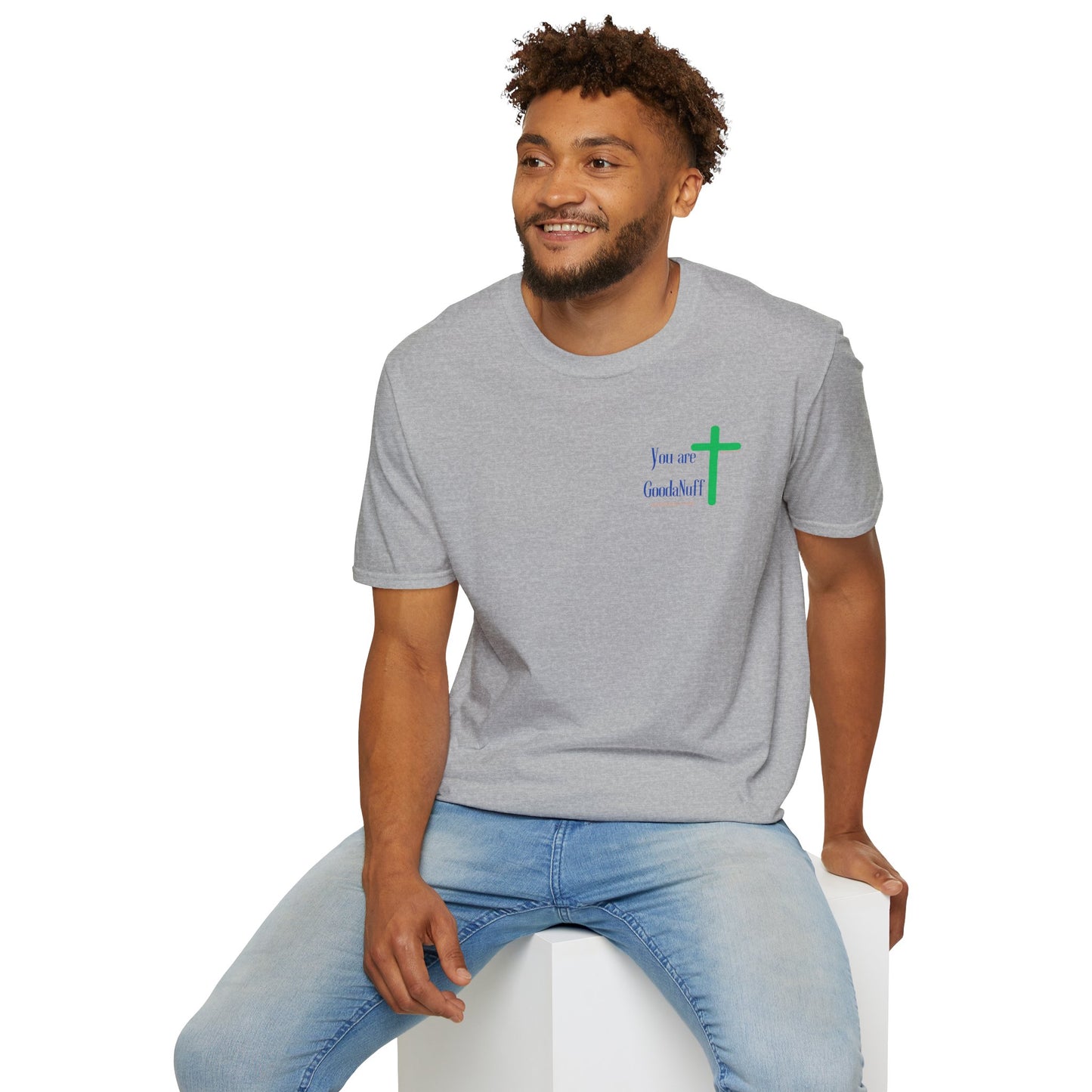 You are GoodaNuff Unisex Softstyle T-Shirt
