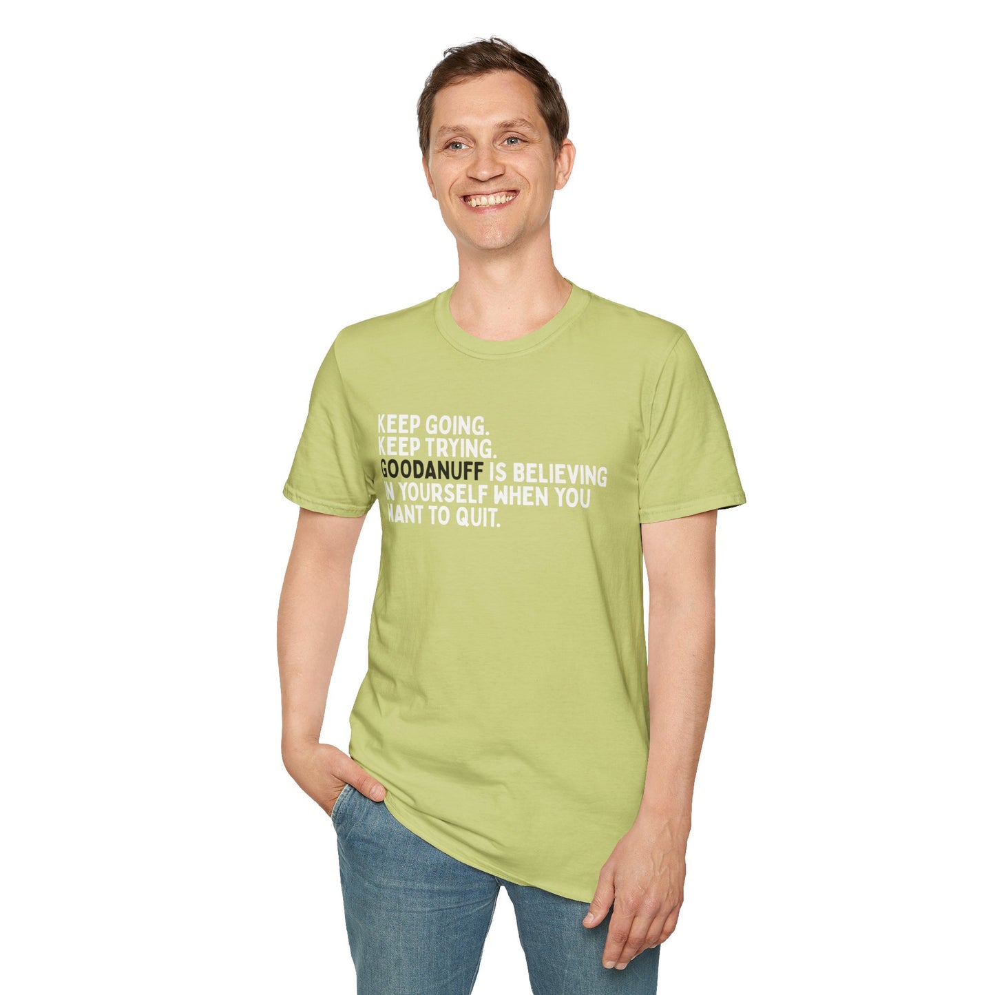 Keep Going. Keep Trying. GoodaNuff is believing in yourself when you want to quit Unisex Softstyle T-Shirt