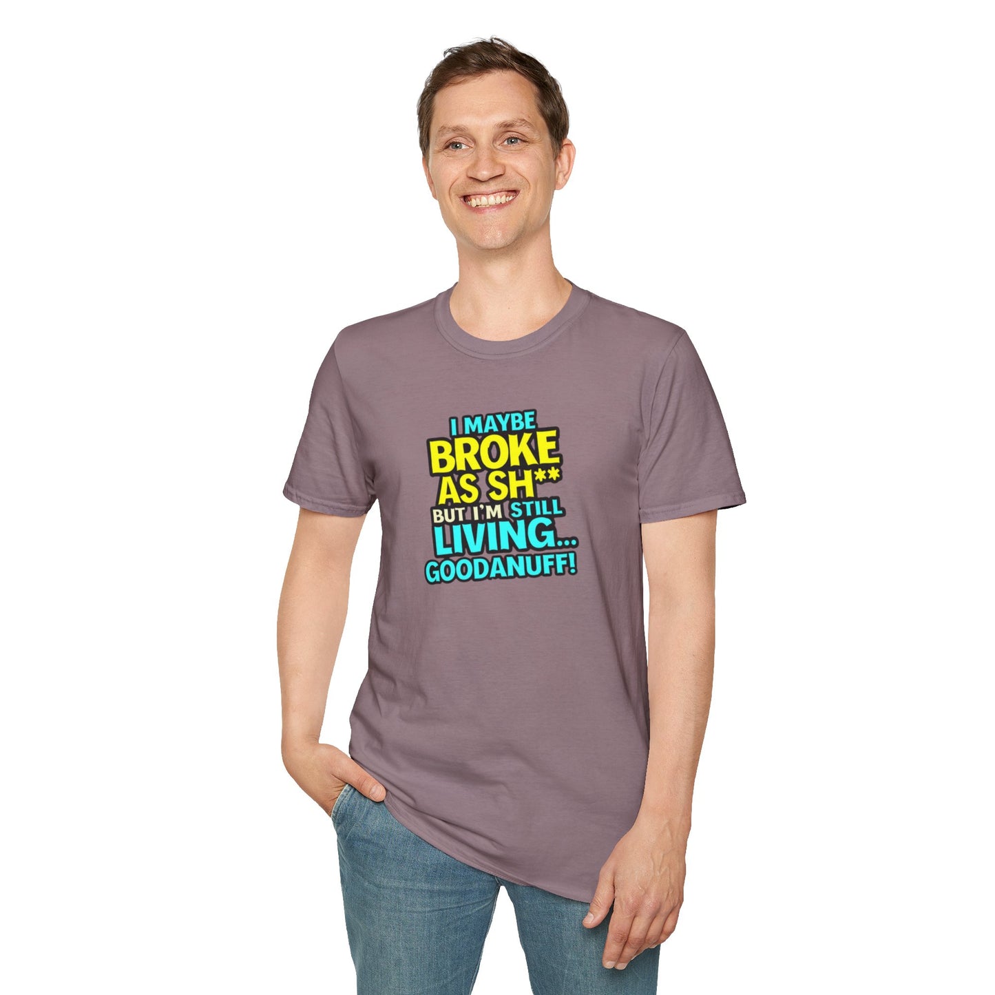 I maybe Broke as Sh** but I'm Still Living...GoodaNuff Unisex Softstyle T-Shirt