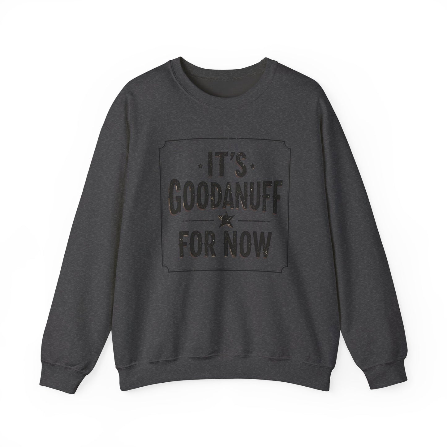 It's GoodaNuff for Now Unisex Crewneck
