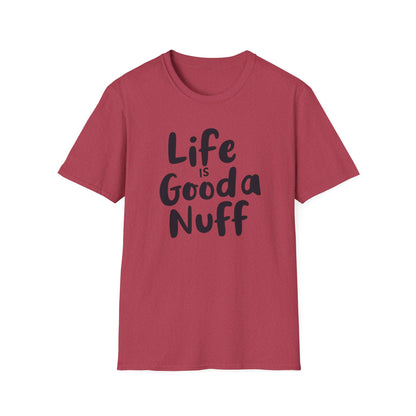 Life is GoodaNuff Unisex Softstyle T-Shirt