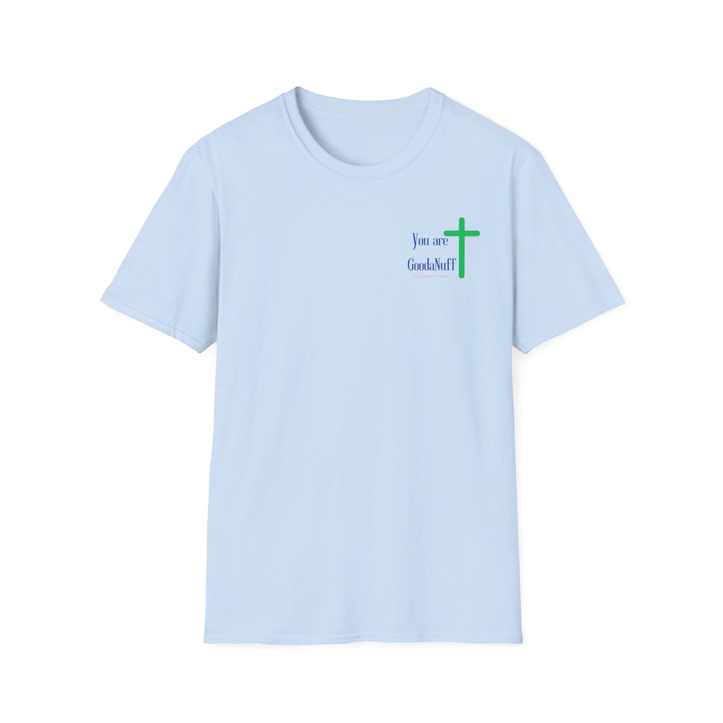 You are GoodaNuff Unisex Softstyle T-Shirt