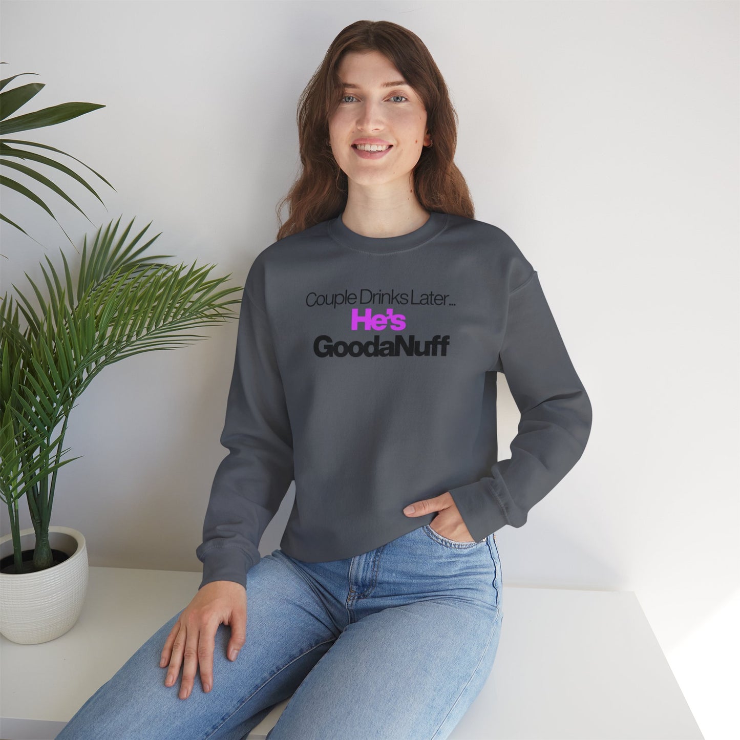 Couple Drinks Later...He's GoodaNuff Unisex Crewneck