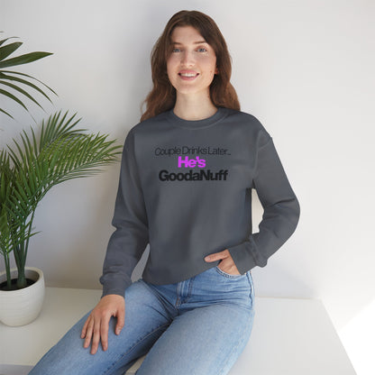 Couple Drinks Later...He's GoodaNuff Unisex Crewneck
