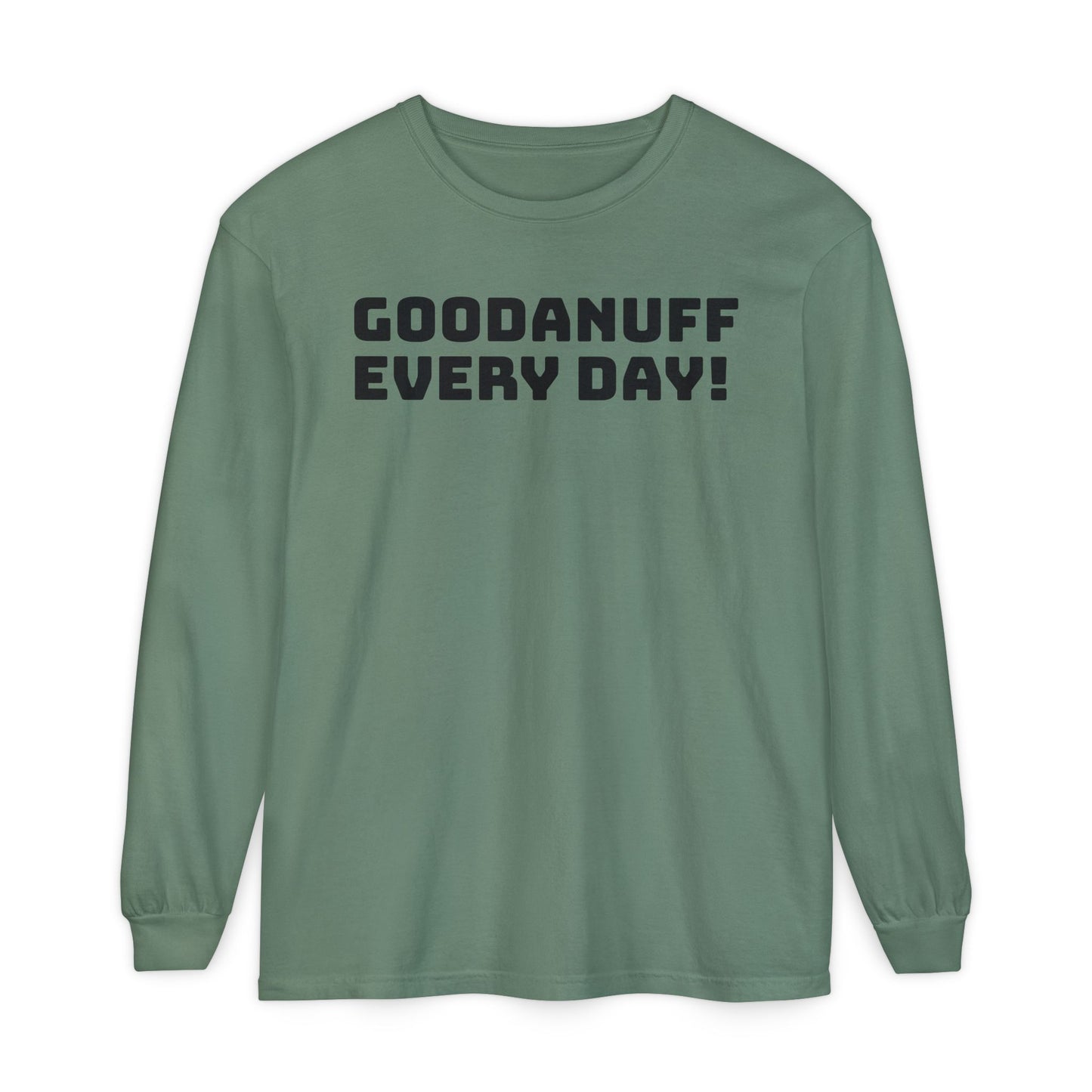 GoodaNuff Every Day! Unisex Long Sleeve Tee
