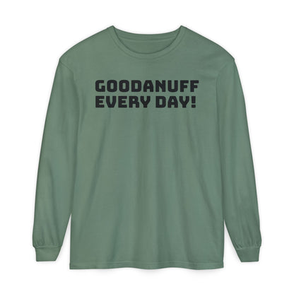 GoodaNuff Every Day! Unisex Long Sleeve Tee