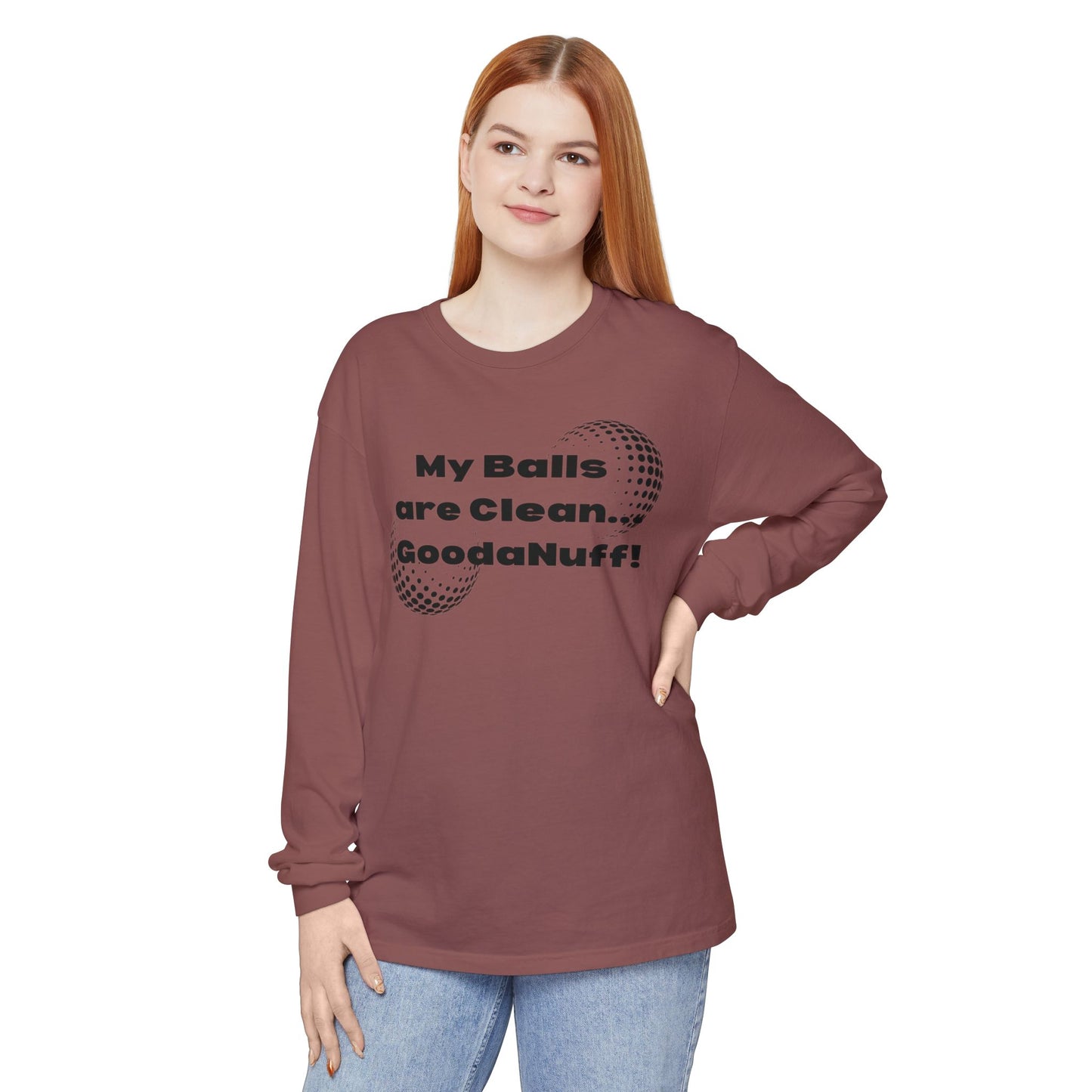 My Balls are Clean...GoodaNuff Unisex Long Sleeve Tee