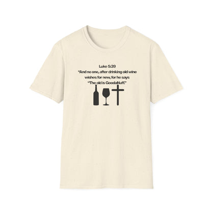 Luke 5:39 "The old is GoodaNuff" Unisex Softstyle T-Shirt