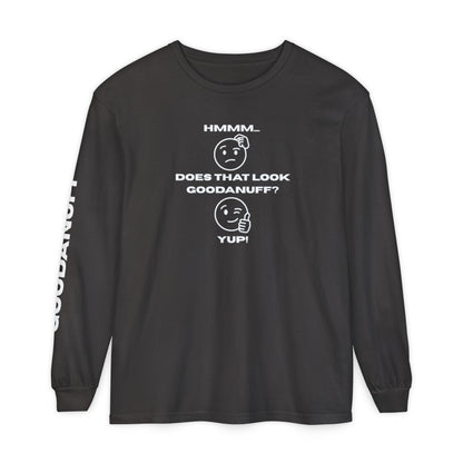 Hmmm...Does that Look GoodaNuff? Yup! Unisex Long Sleeve Tee