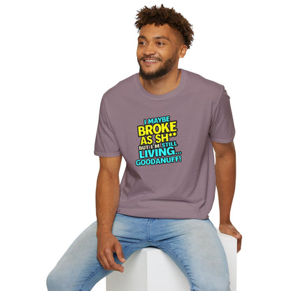 I maybe Broke as Sh** but I'm Still Living...GoodaNuff Unisex Softstyle T-Shirt