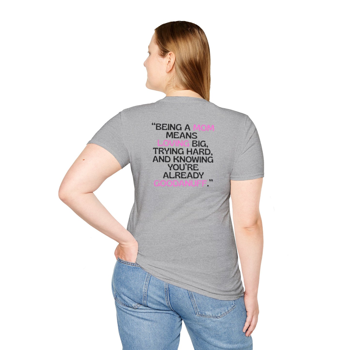 Being a Mom means Loving Big, Trying hard, and knowing you're already GoodaNuff Unisex Softstyle T-Shirt