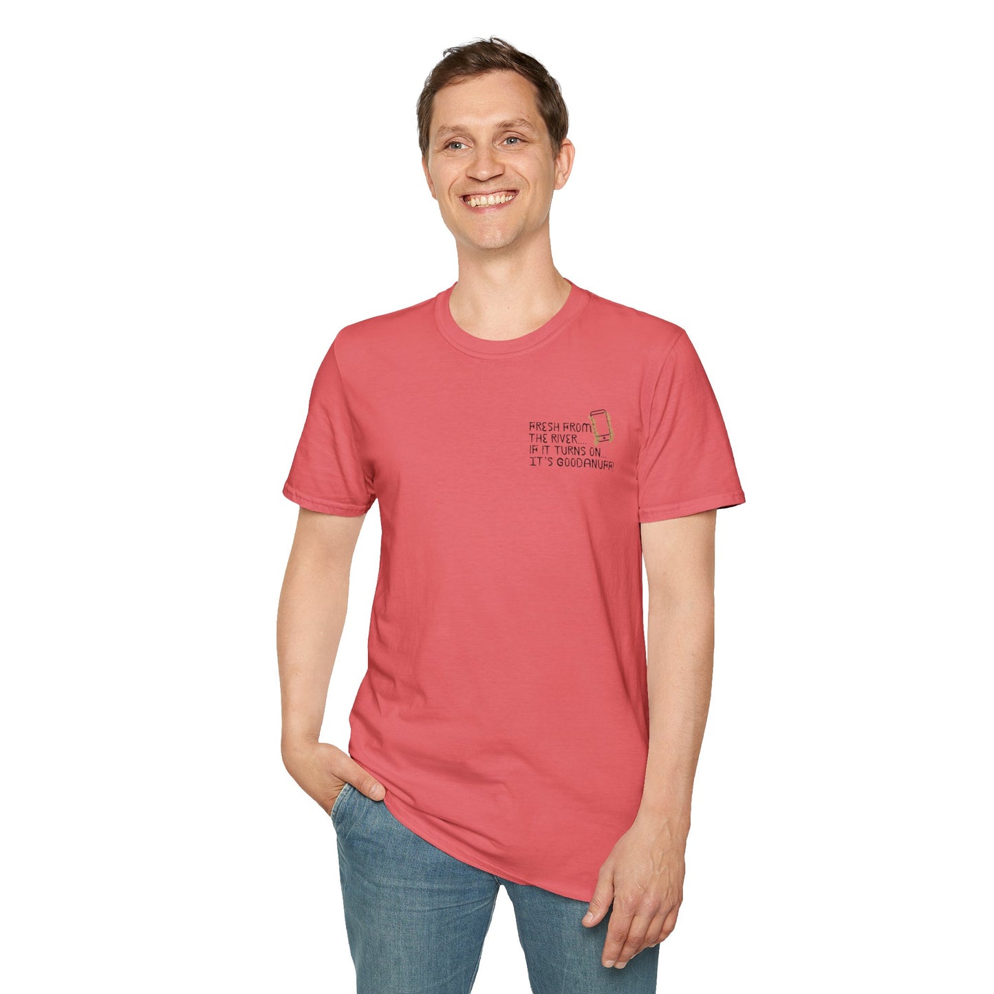 Fresh from the river...if it turns on...It's GoodaNuff Unisex Softstyle T-Shirt