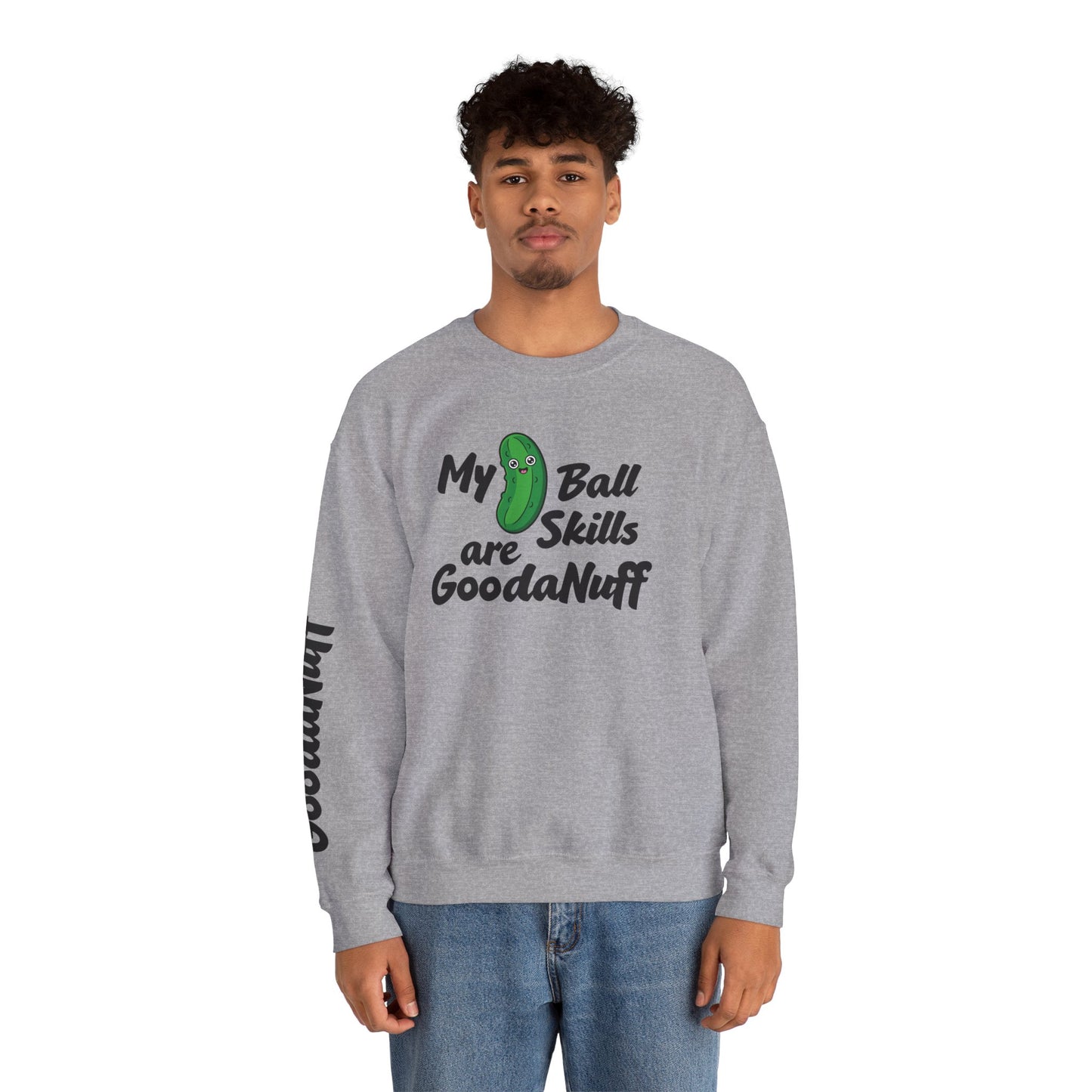 My Pickle Ball skills are GoodaNuff Unisex Crewneck