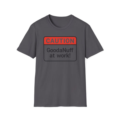 Caution GoodaNuff at Work Unisex Softstyle T-Shirt