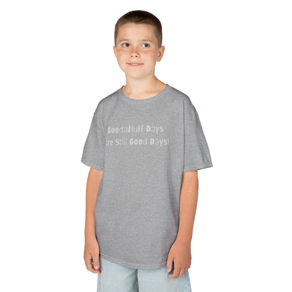 GoodaNuff Days are still Good Days! Unisex Youth T-Shirt
