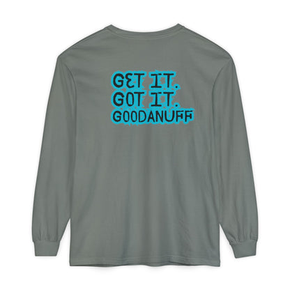 Get it. Got it. GoodaNuff Unisex Long Sleeve Tee