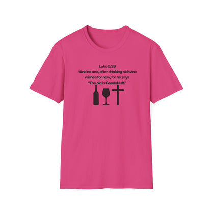 Luke 5:39 "The old is GoodaNuff" Unisex Softstyle T-Shirt