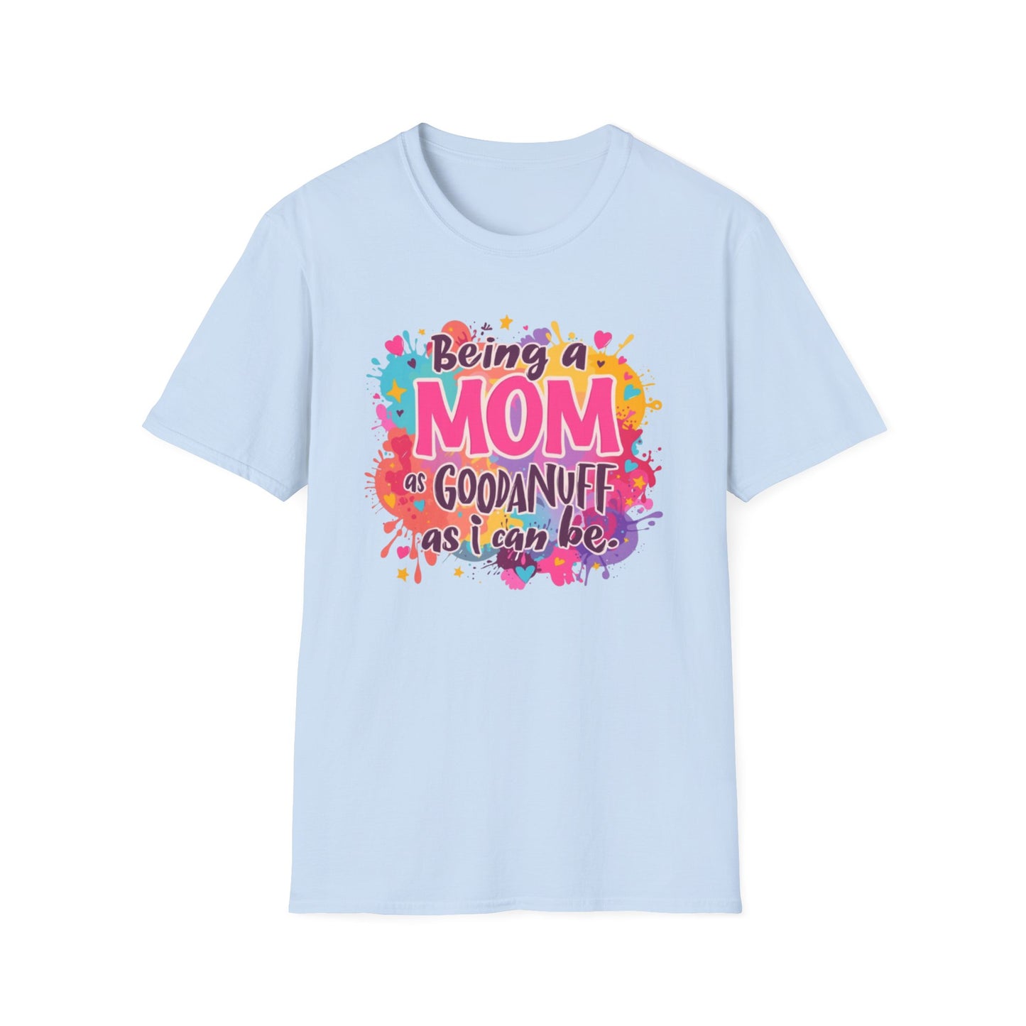 Being a Mom as GoodaNuff as I can be Unisex Softstyle T-Shirt