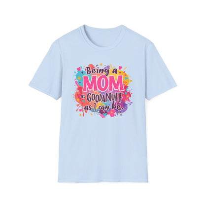Being a Mom as GoodaNuff as I can be Unisex Softstyle T-Shirt