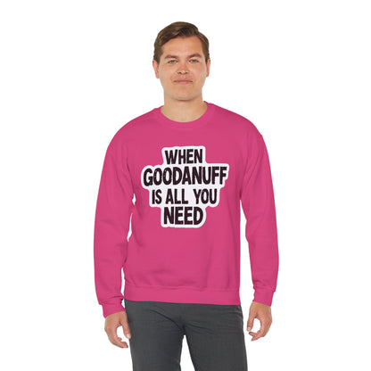 When GoodaNuff is all you Need Unisex Crewneck