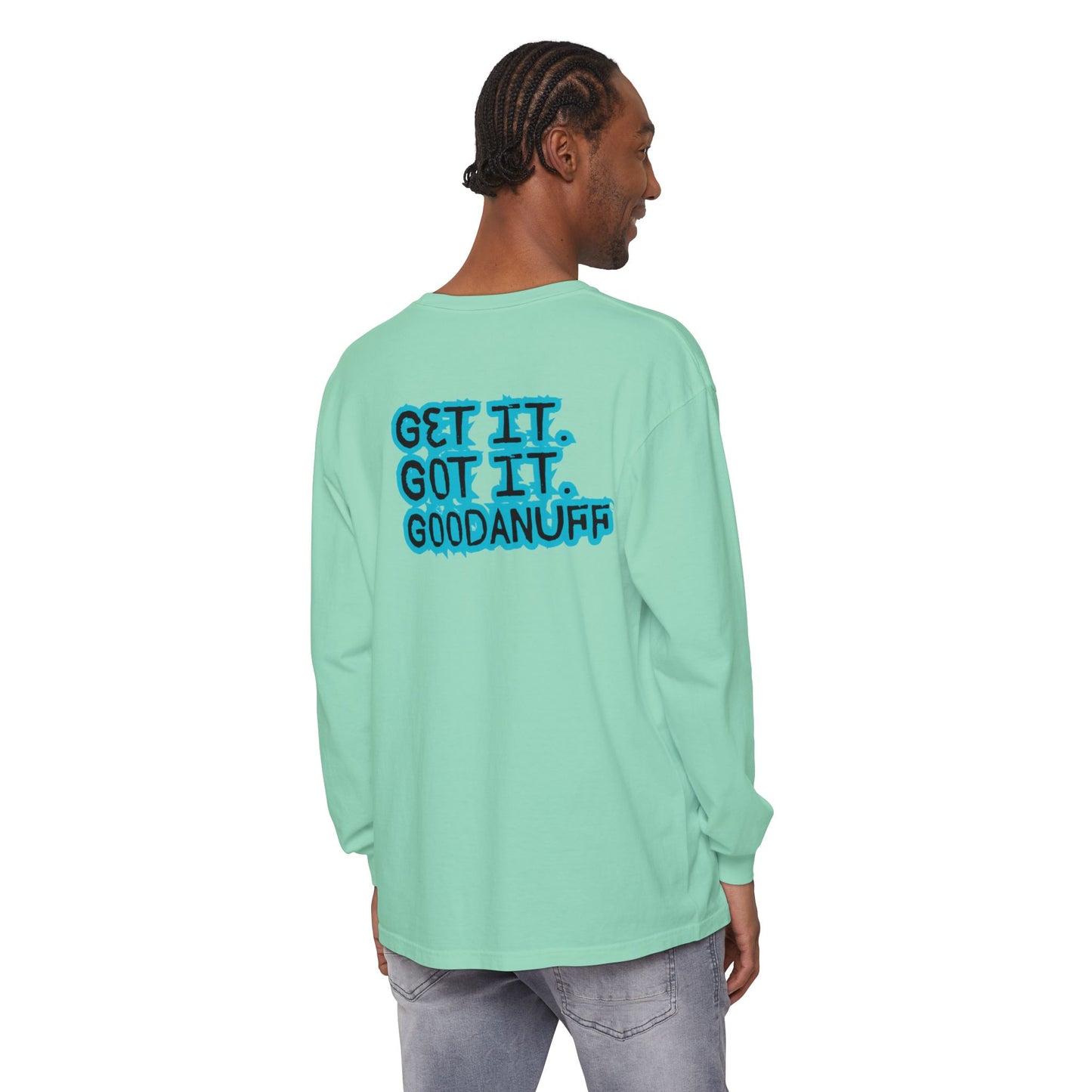 Get it. Got it. GoodaNuff Unisex Long Sleeve Tee