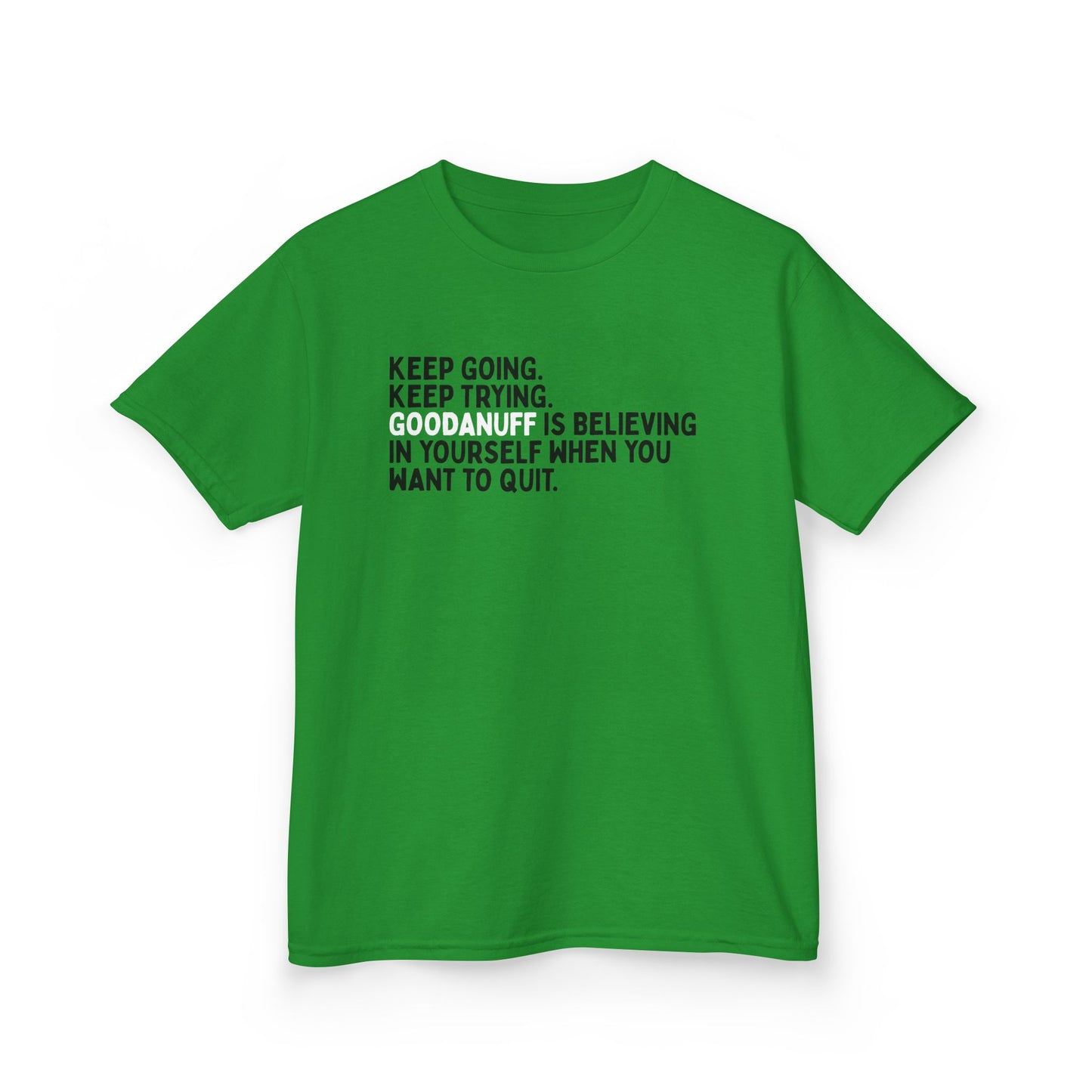 Keep Going. Keep Trying. GoodaNuff is Believing in yourself when you want to quit. Unisex Youth T-Shirt