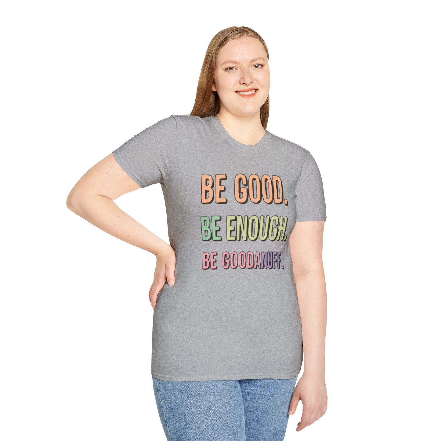 Be Good. Be Enough. Be GoodaNuff Unisex Softstyle T-Shirt