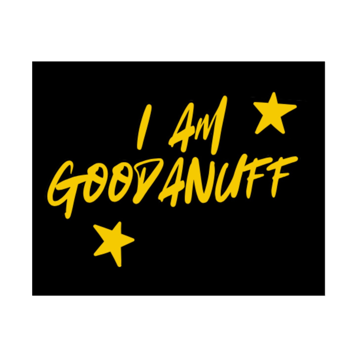 I AM GoodaNuff Poster