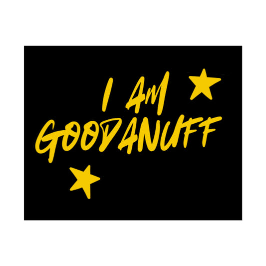 I AM GoodaNuff Poster