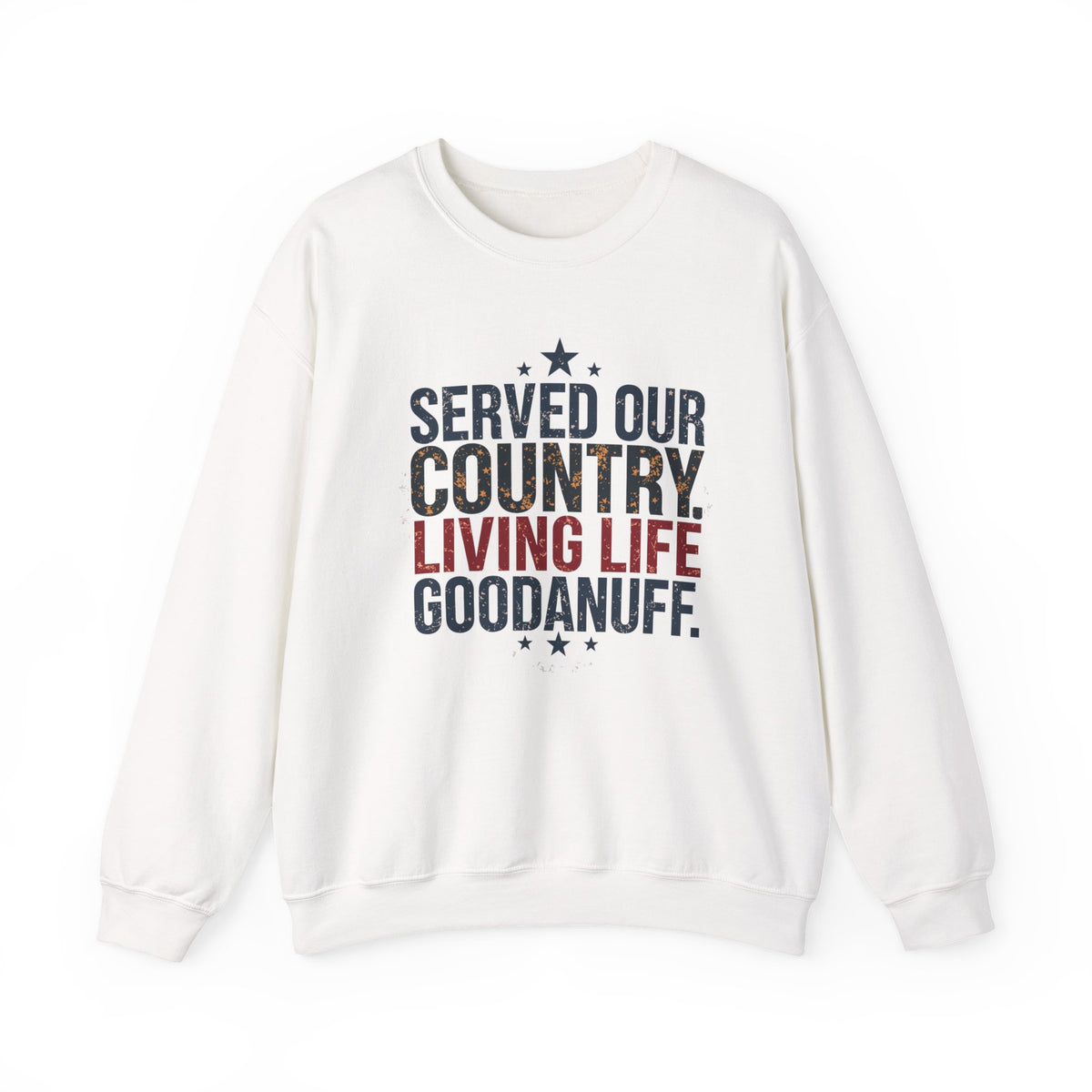 Served Our Country. Living Life GoodaNuff. Unisex Crewneck