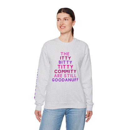 The Itty Bitty Titty Commity are still GoodaNuff Unisex Crewneck